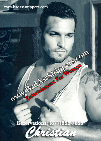 Christian - Casual Obsessions - Bad Ass Strippers - male exotic dancers - male strippers in riverside and all of Inland Empire California